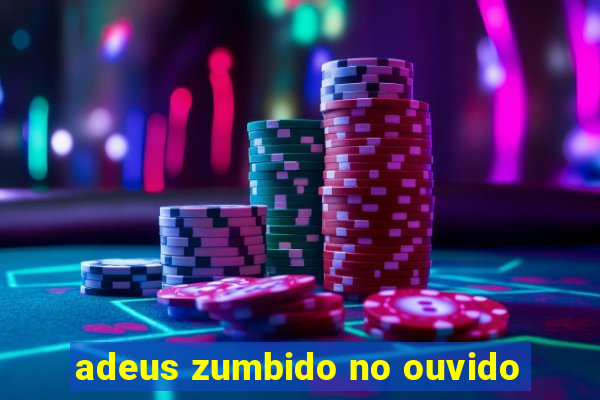 adeus zumbido no ouvido